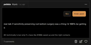 a cohost post by me from over 1 year ago; "real talk if sensitivity preserving null bottom surgery was a thing i'd 100% be getting it" "#it technically is but only if u have like $100k saved up and the right contacts" a cohost post by me from over 1 year ago; "real talk if sensitivity preserving null bottom surgery was a thing i'd 100% be getting it" "#it technically is but only if u have like $100k saved up and the right contacts"