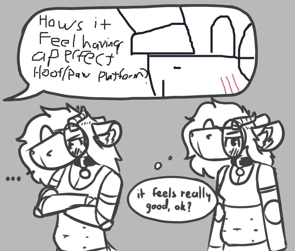 a speech bubble with a doodle of a close up of a hoof resting on pebble's snout, pebble blushing, with the followig text next to it - how's it feel having a perfect hoof / paw platform?; under it pebble's looking all flustered with her arms crossed, blushihng, then another one with her arms down, now looking at the viewer, still blushing and flustered, with a thought bubble next to her - 'it feels really good, ok?'